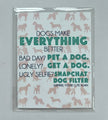 Dogs Make Everything Better Card