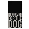 Reserved For the Dog | Microfiber Towel