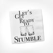 Let's Get Ready To Stumble | Cocktail Napkins